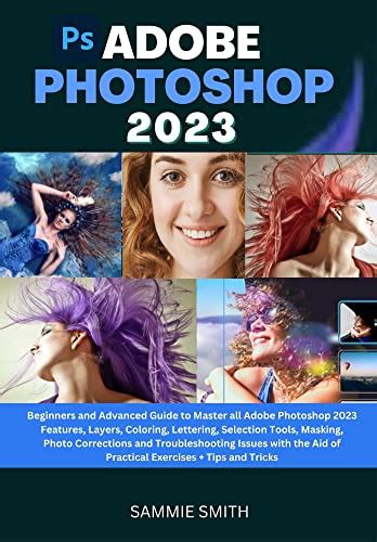 Adobe Photoshop 2023 Beginners And Advanced Guide To Master All Adobe