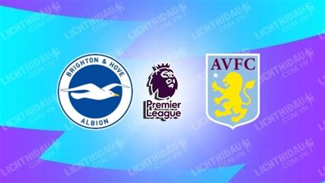 Nhận định Soi Kèo Brighton Vs Aston Villa 21h00 Ngày 13 11