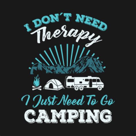 Camping T Shirt I Dont Need Therapy Camping Graphic Humor Quote Camper Campfire Ts Tee