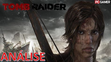 Tomb Raider Um Reboot Melhor Que Os Jogos Cl Ssicos Da Senhorita