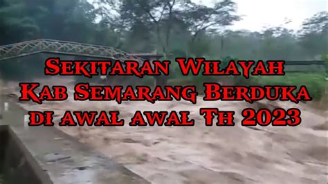 Bencana Alam Diawal Tahun 2023 Disekitaran Kab Semarang YouTube