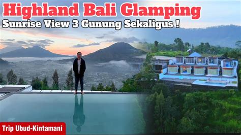 Review Highland Bali Glamping Di Desa Pinggan Kintamani View 3 Gunung