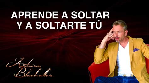 Aprende A Soltar Y A Soltarte Youtube