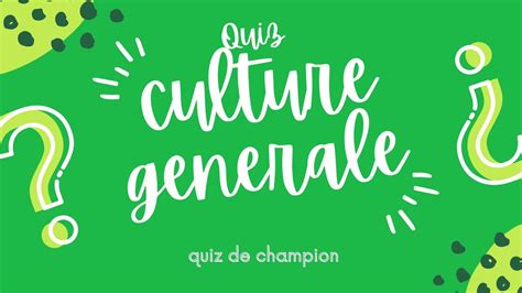 QUIZZ CULTURE GENERALE 2 questions de culture générale testez vous