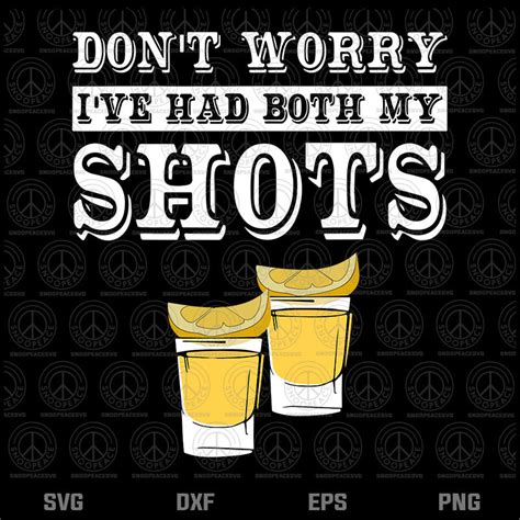 Don T Worry I Ve Had Both My Shots Svg Png Dxf Eps Snoopeacesvg Net