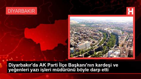 Diyarbakır da AK Parti İlçe Başkanı nın kardeşi ve yeğenleri yazı