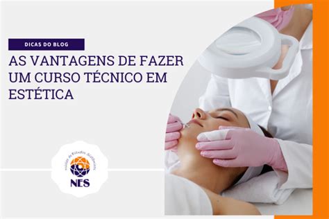 As Vantagens de Fazer um Curso Técnico em Estética