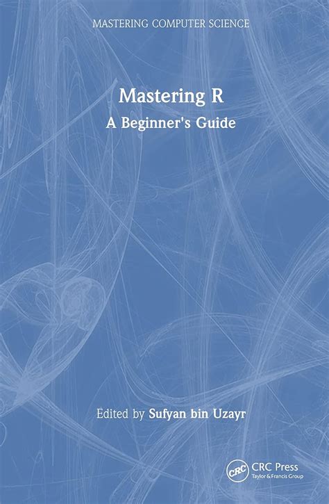 Buy Mastering R A Beginners Guide Mastering Computer Science Book