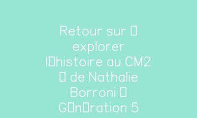 Retour Sur Explorer Lhistoire Au Cm De Nathalie Borroni