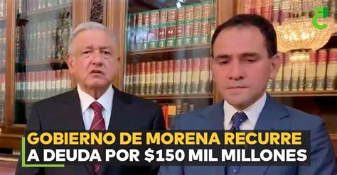 Gobierno De Morena Recurre A Deuda Por 150 Mil Millones