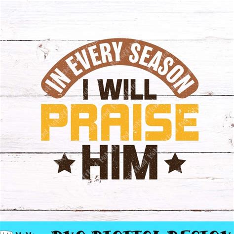 In Every Season I Will Praise Him Svg Etsy