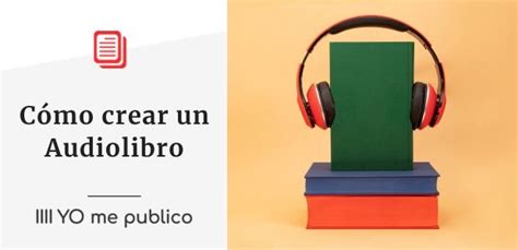 Cómo crear un Audiolibro Para escritores independientes