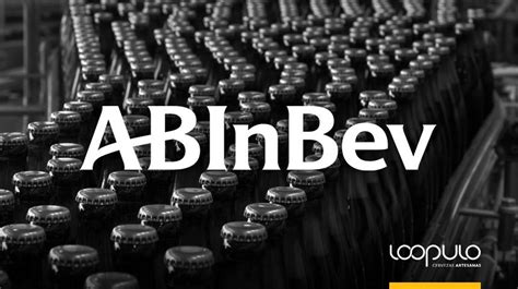 AB InBev El Mayor Fabricante De Cervezas Del Mundo Loopulo