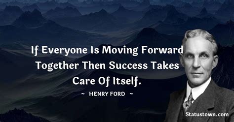 If Everyone Is Moving Forward Together Then Success Takes Care Of