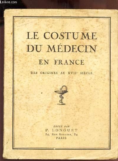 LE COSTUME DU MEDECIN EN FRANCE DES ORIGINES AU XVIIe SIECLE