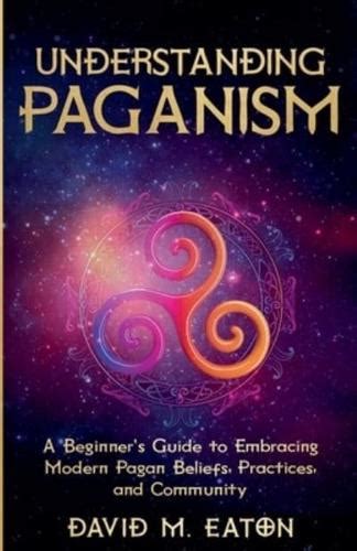 Understanding Paganism A Beginners Guide To Embracing Modern Pagan