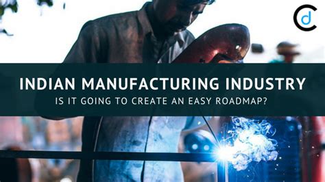 Indian Manufacturing Industry Is It Going To Create An Easy RoadMap