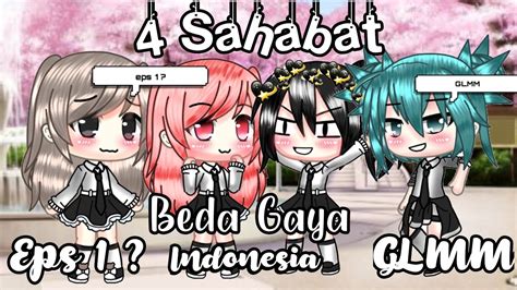 4 Sahabat Beda Gaya • Glmm Eps 1 Gacha Life Indonesia Youtube