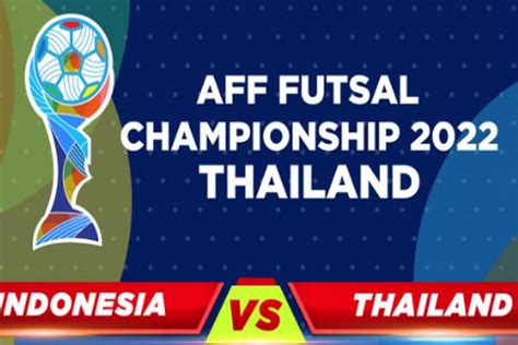 Duel Timnas Indonesia Vs Thailand Di Aff Futsal Live Mnctv Simak