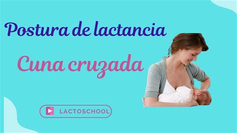 Aprende La Postura De Cuna Cruzada Para Una Lactancia Materna Exitosa