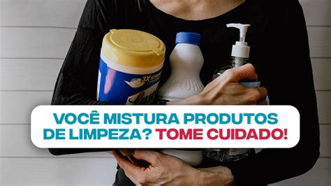 Você costuma misturar produtos de limpeza CUIDADO