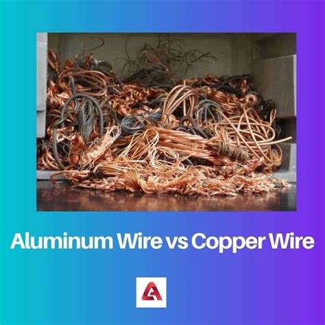 Aluminum Wire Vs Copper Wire Difference And Comparison