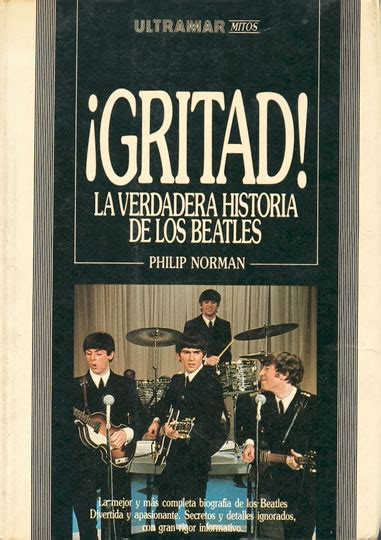 Gritad La Verdadera Historia De Los Beatles Philip Norman LIBRO