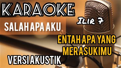 Karaoke Akustik Lagu Salah Apa Aku Entah Apa Yang Merasukimu Ilir