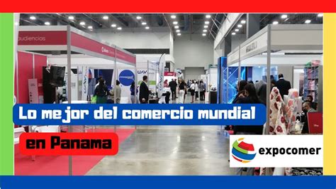 Lo Mas Nuevo Del Comercio En Panam Y El Mundo En Expocomer D A