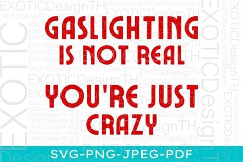 Gaslighting is Not Real/Funny Joke Meme Graphic by EXOTICDesignTH · Creative Fabrica