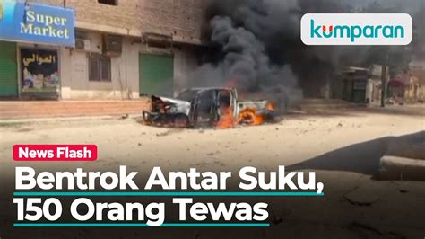 150 Orang Tewas Dan 86 Terluka Akibat Perang Suku Di Sudan YouTube