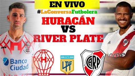 Hurac N Vs River Plate Narraci N Y Reacci N En Vivo Liga