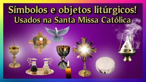 Conhe A Os S Mbolos E Objetos Lit Rgicos Da Igreja Cat Lica Utilizadas