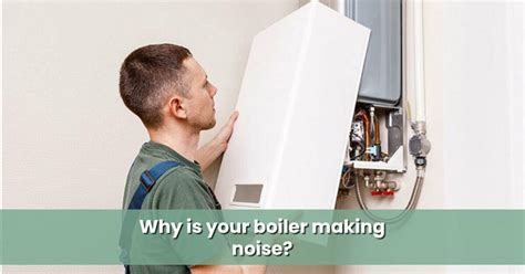 Boiler Troubleshoot 101 Why Is Your Boiler Making Noise