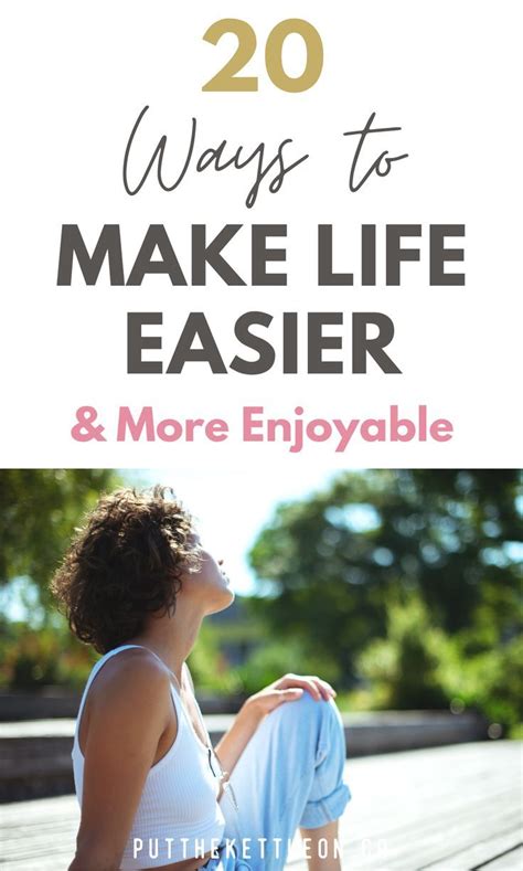 20 Ways To Make Life Easier And More Enjoyable Personal Growth