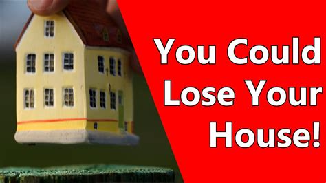 You Could Lose Your House Youtube