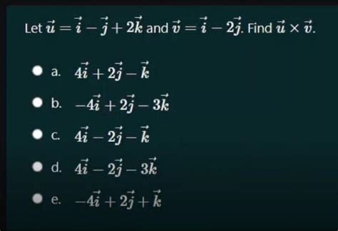 Solved Let Ui−j2k And Vi−2j Find U×v A 4i2j−k B