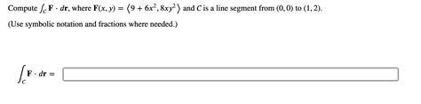 Solved Compute ∫cf⋅dr Where F X Y 9 6x2 8xy2 And C Is A