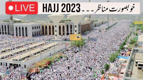 Hajj Live 2023 Arafah Live Mina Live Haj Makkah Today Labbaik