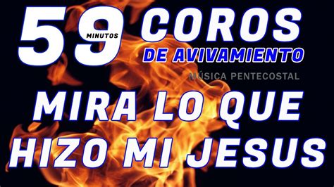 Coros De Avivamiento Fuego Pentecostal Mira Lo Que Hizo Mi Jesus