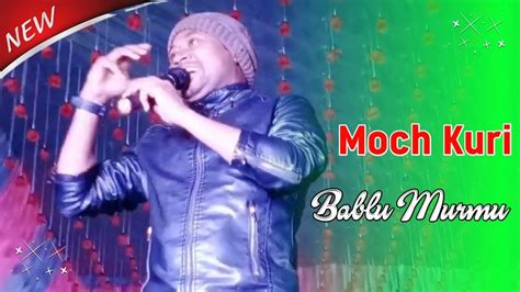 Moch Kuri Bablu Murmu New Santali Video Santali Orchestra