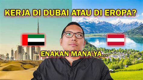 Perbandingan Kerja Dan Tinggal Di Dubai Pea Dan Wels Austria Youtube