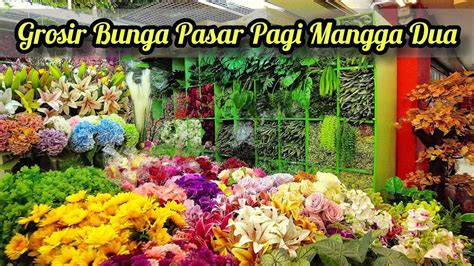 PASAR PAGI MANGGA DUA GROSIR BUNGA PLASTIK TERLENGKAP DAN BERKUALITAS