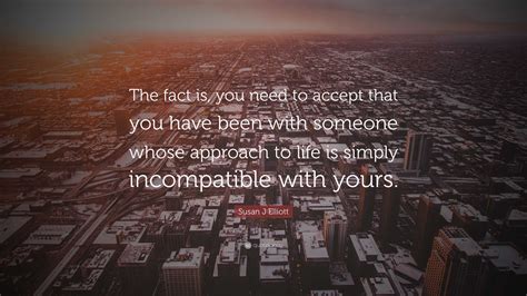 Susan J Elliott Quote: “The fact is, you need to accept that you have