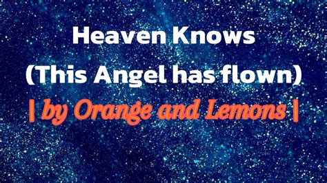 Heaven Knows This Angel Has Flown Lyrics By Orange And Lemons