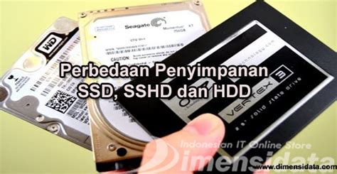 Pengertian Dan Perbedaan Penyimpanan SSD SSHD Dan HDD