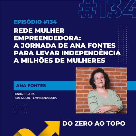 Rede Mulher Empreendedora A Jornada De Ana Fontes Para Levar