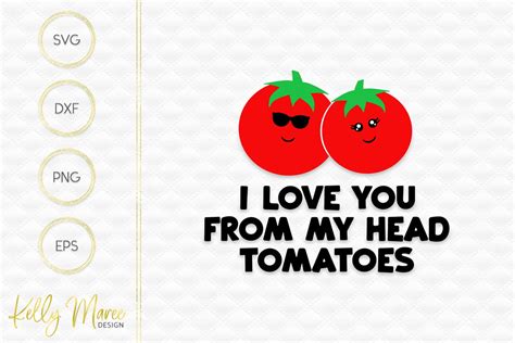 I Love You From My Head Tomatoes So Fontsy