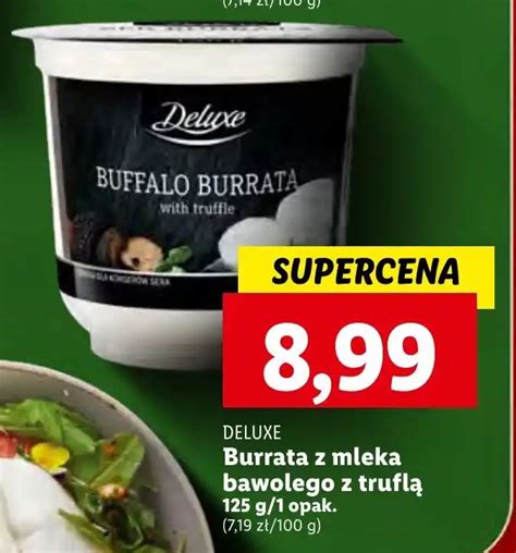 Promocja Deluxe Burrata Z Mleka Bawolego Z Trufl G W Lidl