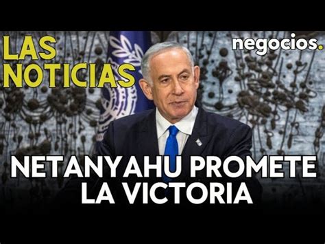 LAS NOTICIAS Netanyahu promete victoria Irán amenaza acabar con